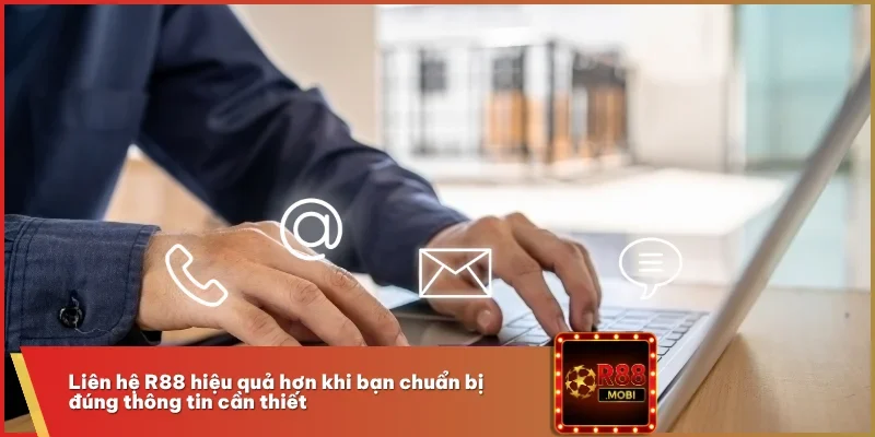 Liên Hệ R88 - Cách Nhanh Nhất Để Giải Quyết Mọi Vấn Đề 3 Liên hệ R88 hiệu quả hơn khi bạn chuẩn bị đúng thông tin cần thiết