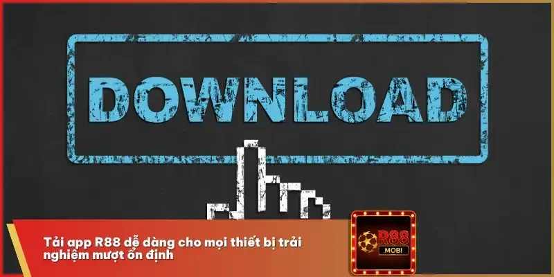 Tải App R88 Nhanh Gọn - Truy Cập Game Mọi Lúc Mọi Nơi 1 Tải App R88 dễ dàng cho mọi thiết bị trải nghiệm mượt ổn định
